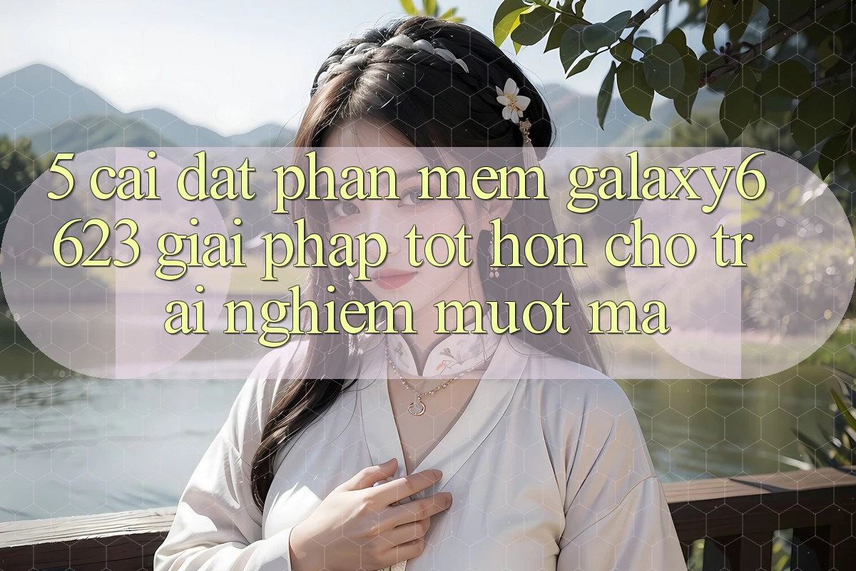 5. Cài đặt Phần mềm Galaxy6623 - Giải Pháp Tốt hơn Cho Trải Nghiệm Mượt Mà 5. Cài đặt Phần mềm Galaxy6623 - Giải Pháp Tốt hơn Cho Trải Nghiệm Mượt Mà