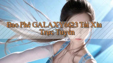bao phê galaxy6623 tài xỉu trực tuyến