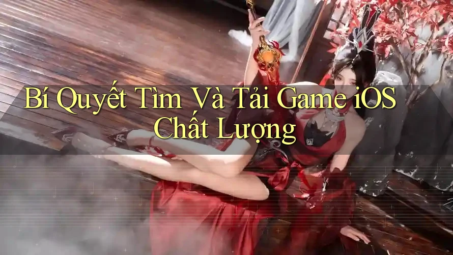Bí Quyết Tìm Và Tải Game iOS Chất Lượng Bí Quyết Tìm Và Tải Game iOS Chất Lượng