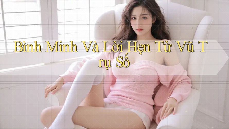 Bình Minh Và Lời Hẹn Từ Vũ Trụ Số Bình Minh Và Lời Hẹn Từ Vũ Trụ Số