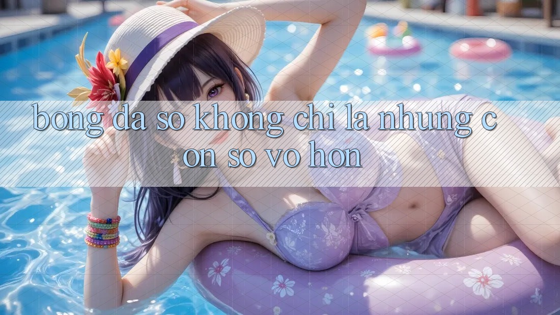 “Bóng Đá Số” – Không Chỉ Là Những Con Số Vô Hồn “Bóng Đá Số” – Không Chỉ Là Những Con Số Vô Hồn