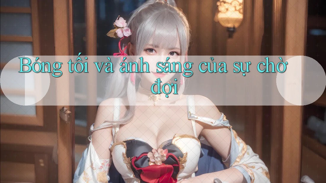 Bóng tối và ánh sáng của sự chờ đợi Bóng tối và ánh sáng của sự chờ đợi