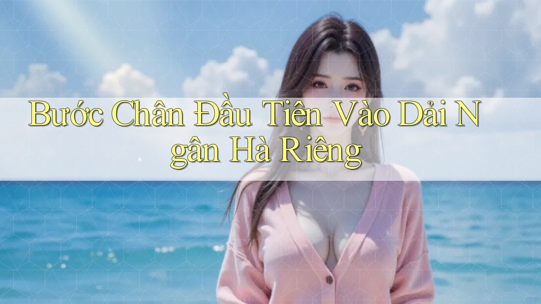 Bước Chân Đầu Tiên Vào Dải Ngân Hà Riêng Bước Chân Đầu Tiên Vào Dải Ngân Hà Riêng