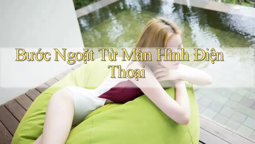 Bước Ngoặt Từ Màn Hình Điện Thoại Bước Ngoặt Từ Màn Hình Điện Thoại
