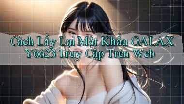 cách lấy lại mật khẩu galaxy6623 truy cập trên web