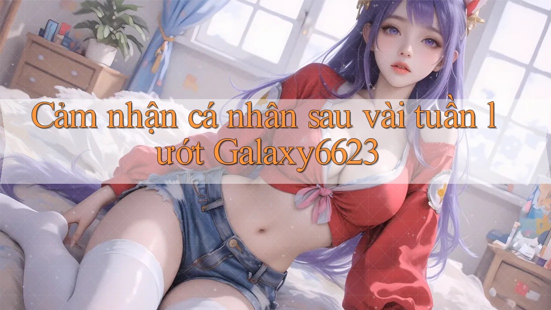 Cảm nhận cá nhân sau vài tuần lướt Galaxy6623 Cảm nhận cá nhân sau vài tuần lướt Galaxy6623