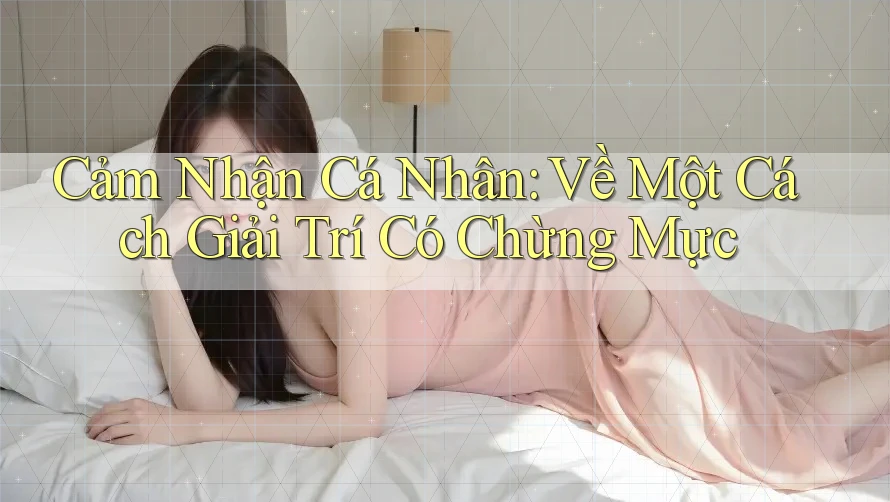 Cảm Nhận Cá Nhân: Về Một Cách Giải Trí Có Chừng Mực