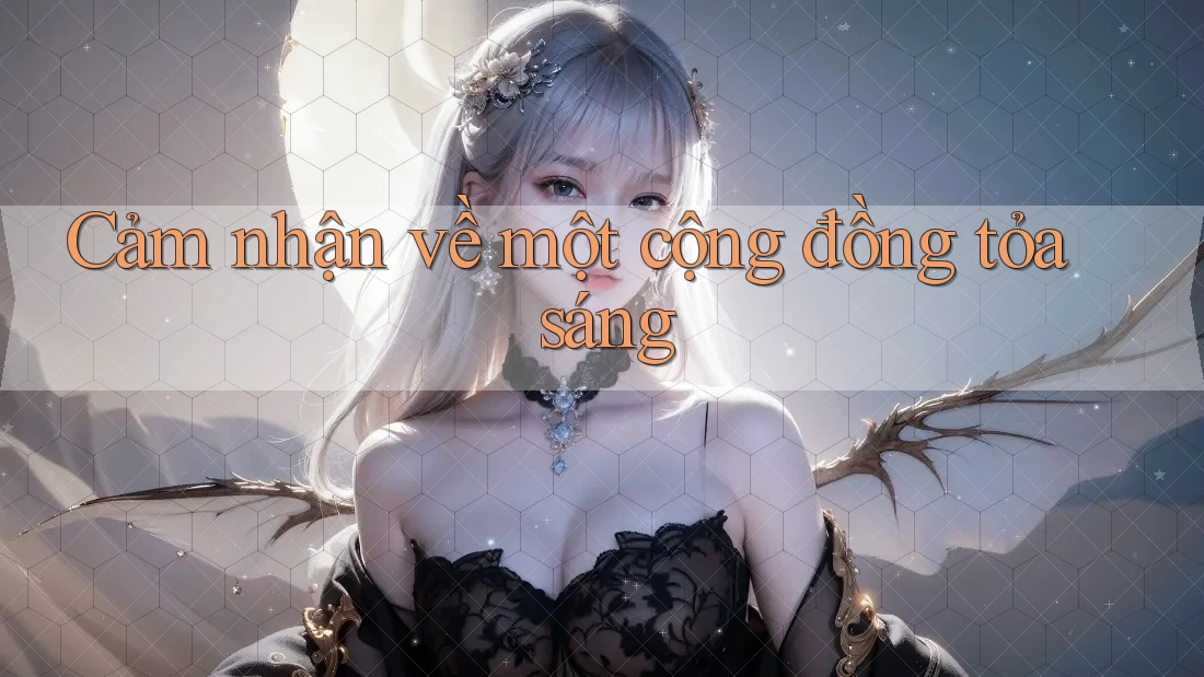 Cảm nhận về một cộng đồng tỏa sáng Cảm nhận về một cộng đồng tỏa sáng