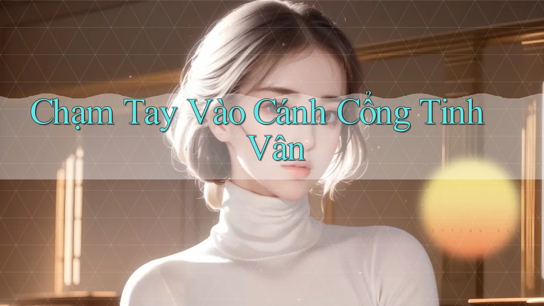 Chạm Tay Vào Cánh Cổng Tinh Vân