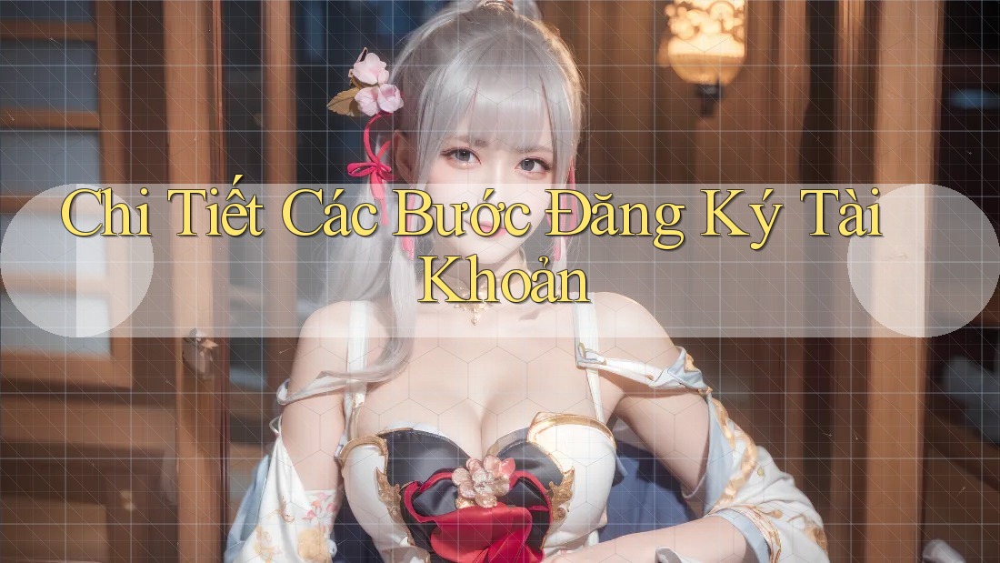 Chi Tiết Các Bước Đăng Ký Tài Khoản Chi Tiết Các Bước Đăng Ký Tài Khoản