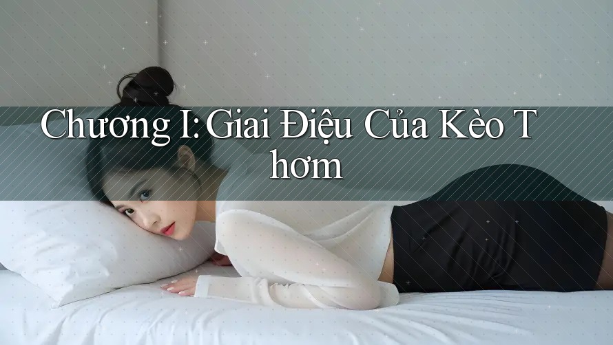 Chương I: Giai Điệu Của Kèo Thơm Chương I: Giai Điệu Của Kèo Thơm