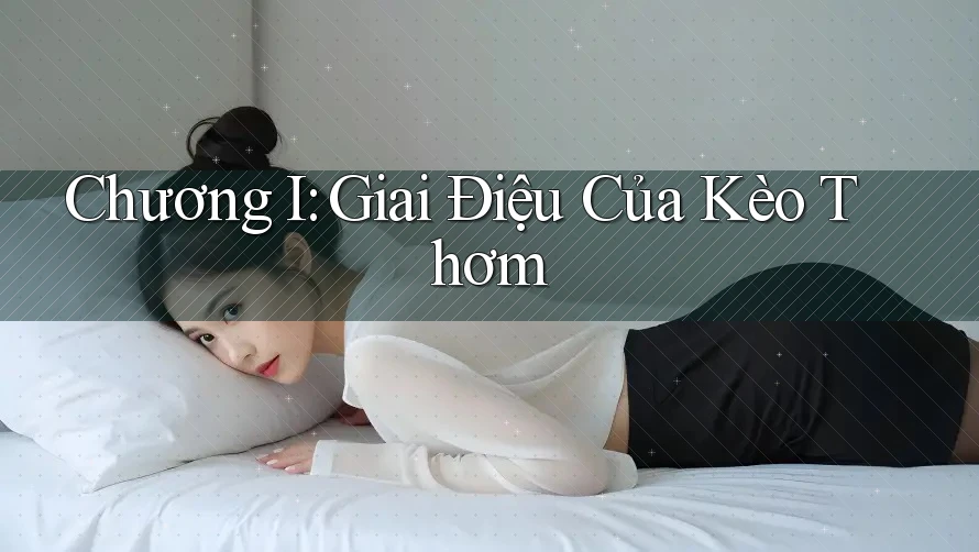 Chương I: Giai Điệu Của Kèo Thơm Chương I: Giai Điệu Của Kèo Thơm
