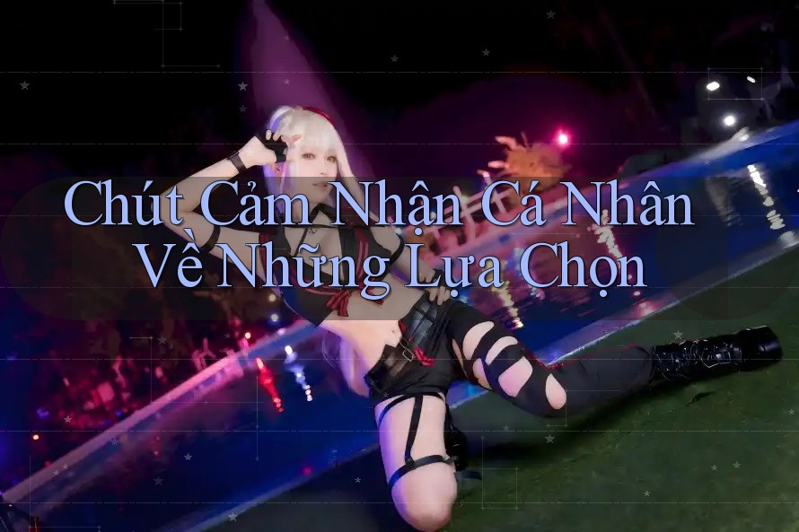 Chút Cảm Nhận Cá Nhân Về Những Lựa Chọn Chút Cảm Nhận Cá Nhân Về Những Lựa Chọn