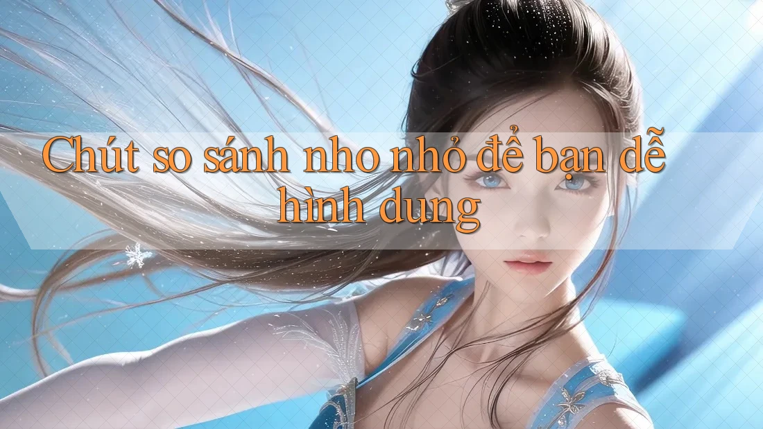 Chút so sánh nho nhỏ để bạn dễ hình dung