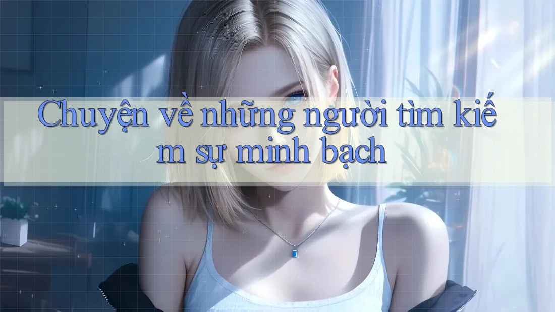 Chuyện về những người tìm kiếm sự minh bạch Chuyện về những người tìm kiếm sự minh bạch