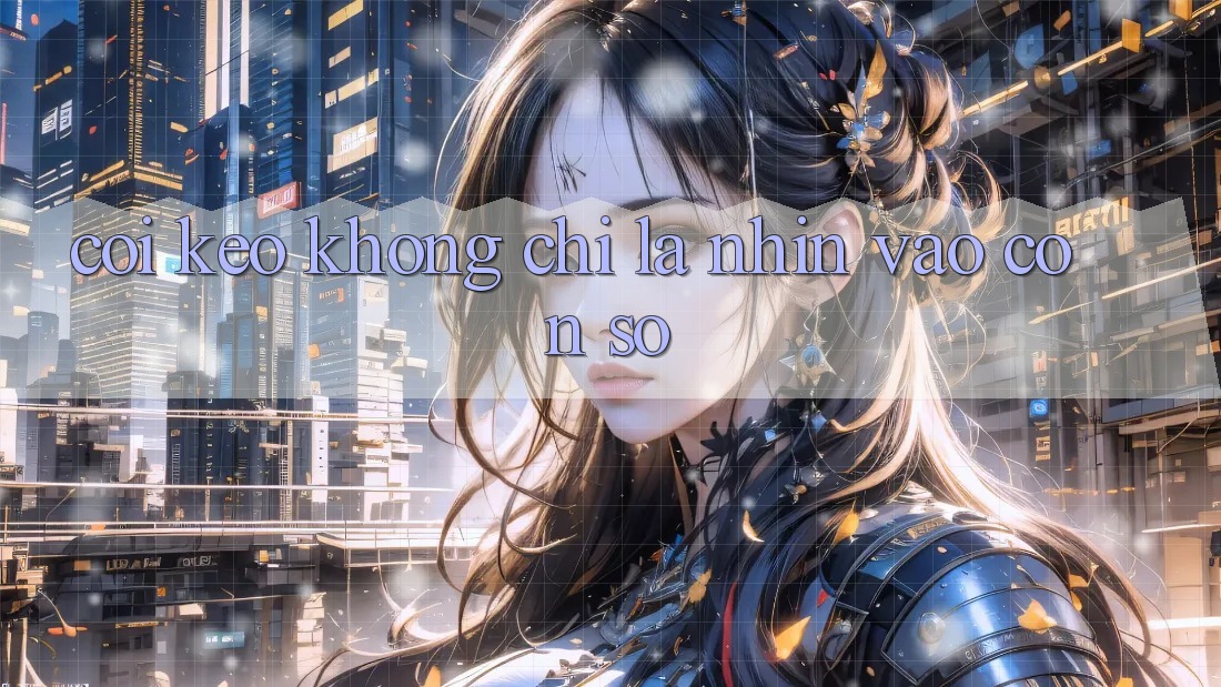 “Coi kèo” không chỉ là nhìn vào con số “Coi kèo” không chỉ là nhìn vào con số