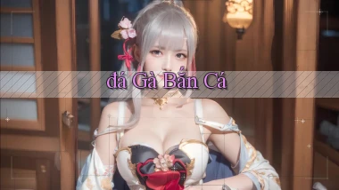 đá gà Bắn cá