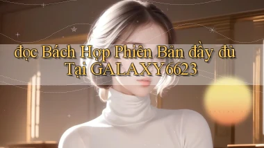 đọc bách hợp phiên bản đầy đủ tại galaxy6623
