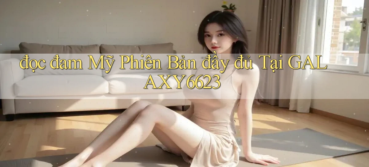 đọc đam mỹ phiên bản đầy đủ tại galaxy6623