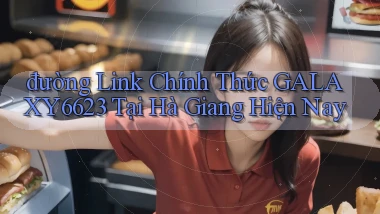 đường link chính thức galaxy6623 tại Hà Giang hiện nay