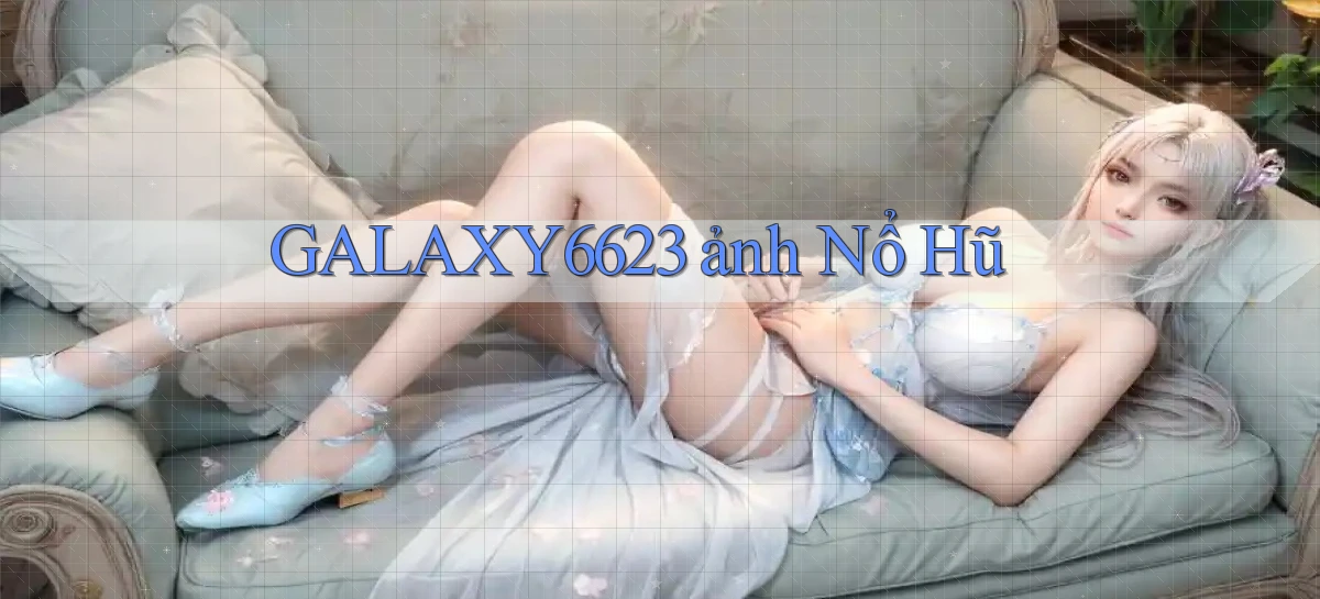 galaxy6623 ảnh nổ hũ