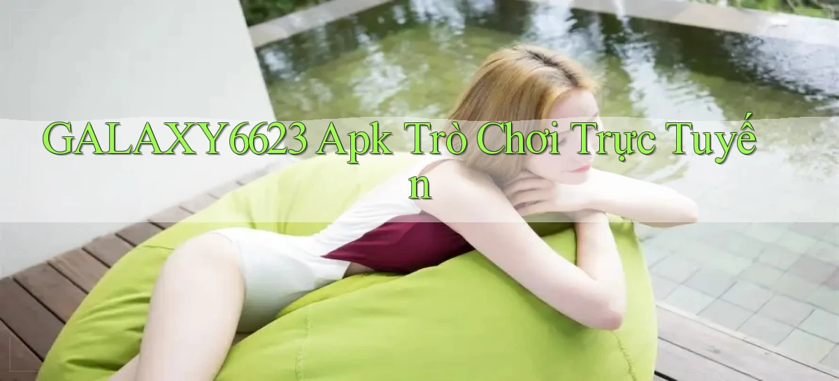 galaxy6623 apk trò chơi trực tuyến