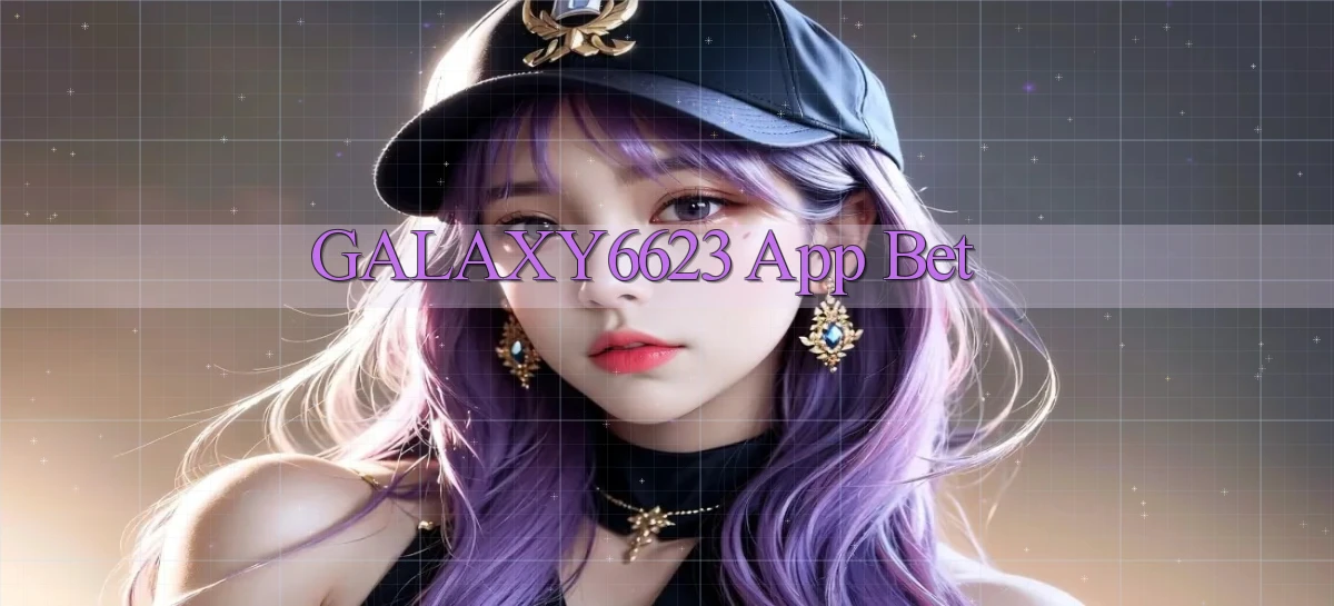 galaxy6623 app bet