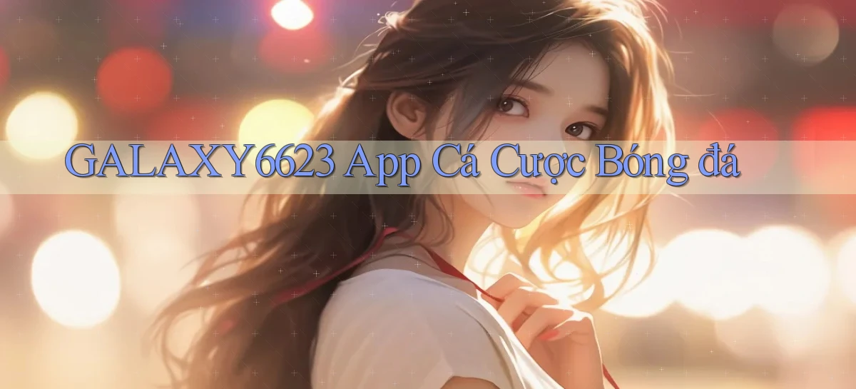 galaxy6623 app cá cược bóng đá