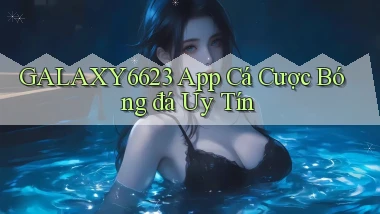 galaxy6623 app cá cược bóng đá uy tín