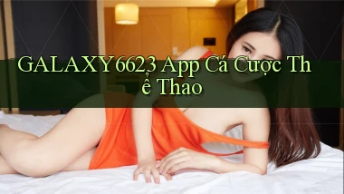 galaxy6623 app cá cược thể thao
