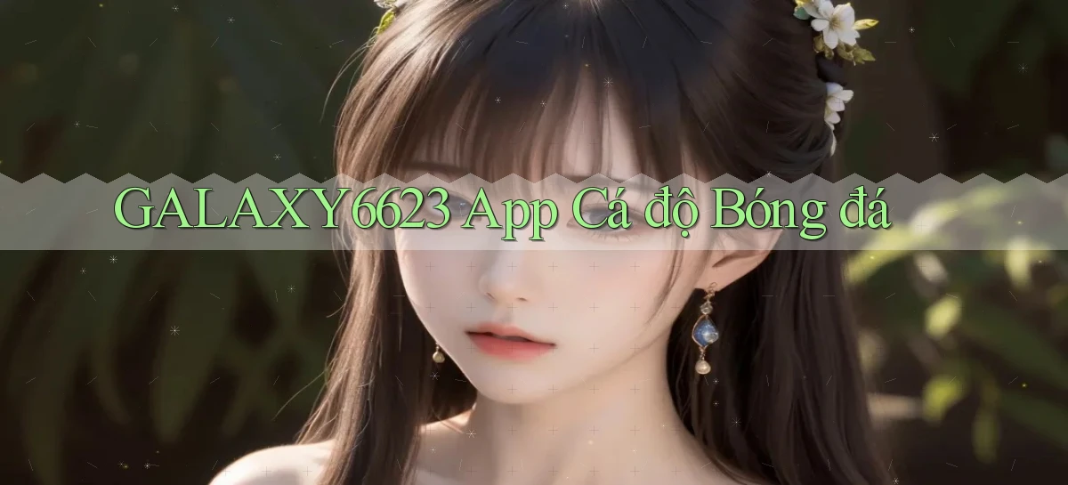 galaxy6623 app cá độ bóng đá