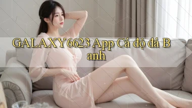 galaxy6623 app cá độ đá banh
