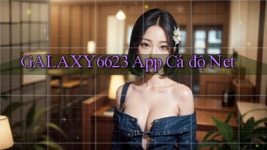 galaxy6623 app cá độ net
