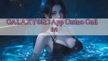 galaxy6623 app casino online