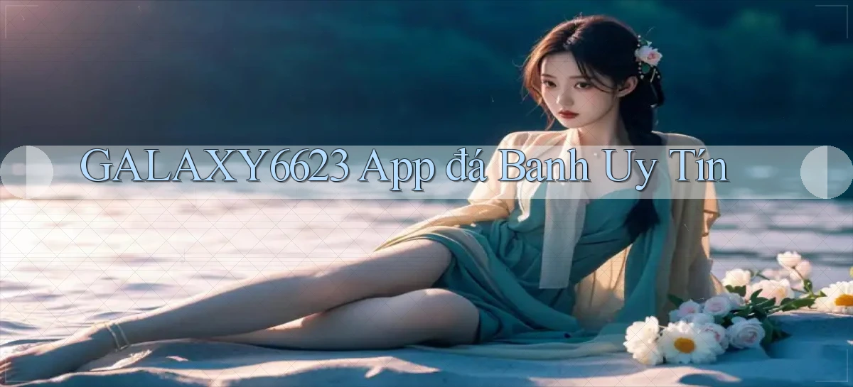 galaxy6623 app đá banh uy tín