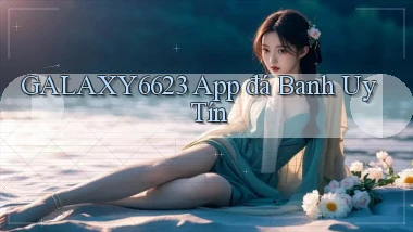 galaxy6623 app đá banh uy tín