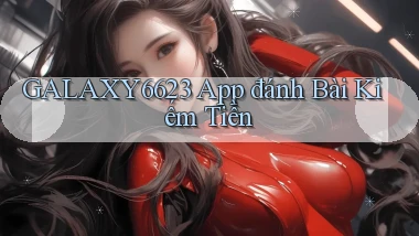 galaxy6623 app đánh bài kiếm tiền