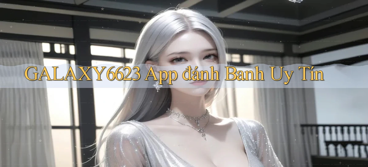 galaxy6623 app đánh banh uy tín
