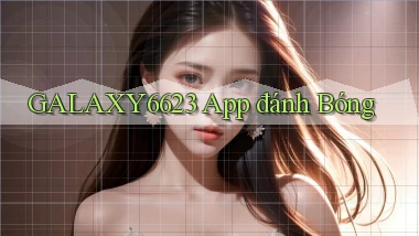 galaxy6623 app đánh bóng