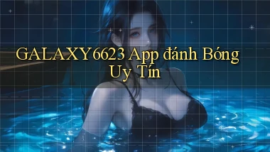 galaxy6623 app đánh bóng uy tín