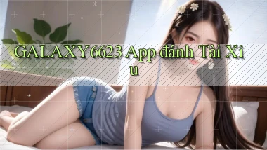 galaxy6623 app đánh tài xỉu