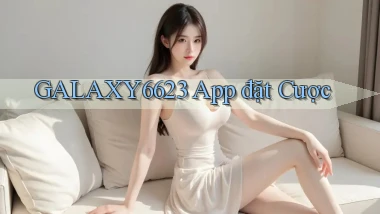 galaxy6623 app đặt cược