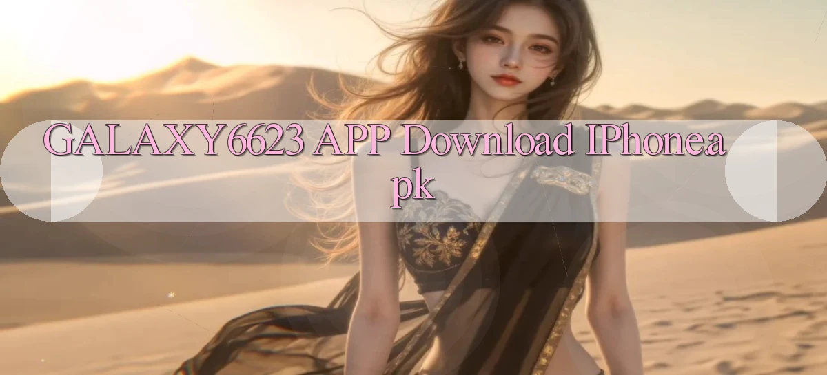 galaxy6623 APP download iPhone.apk