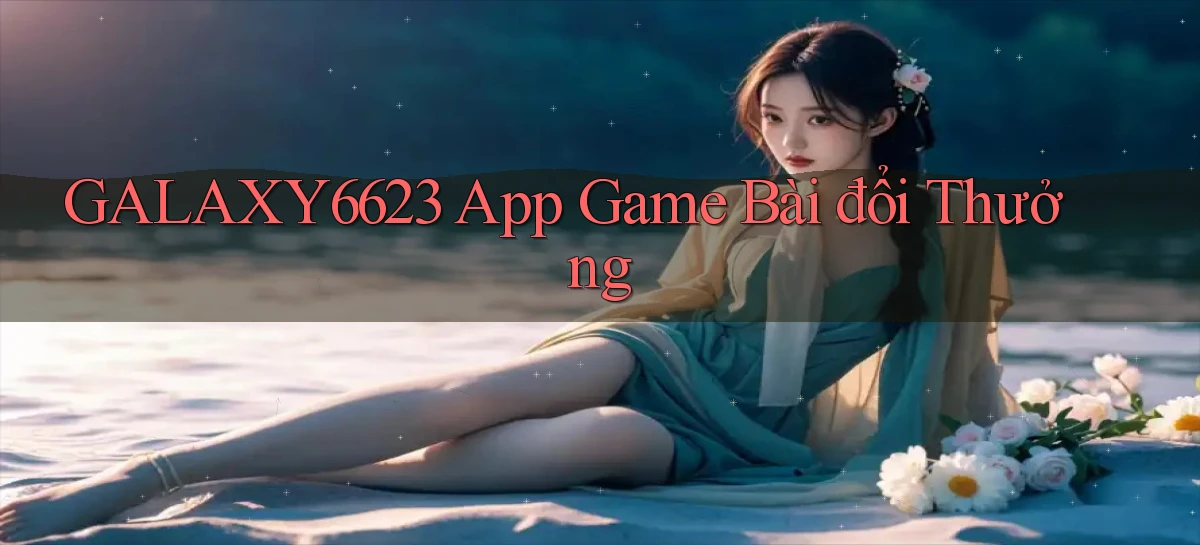 galaxy6623 app game bài đổi thưởng