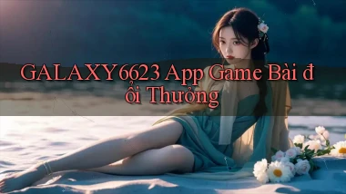 galaxy6623 app game bài đổi thưởng