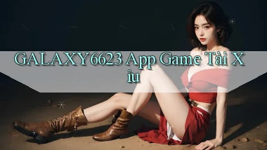 galaxy6623 app game tài xỉu