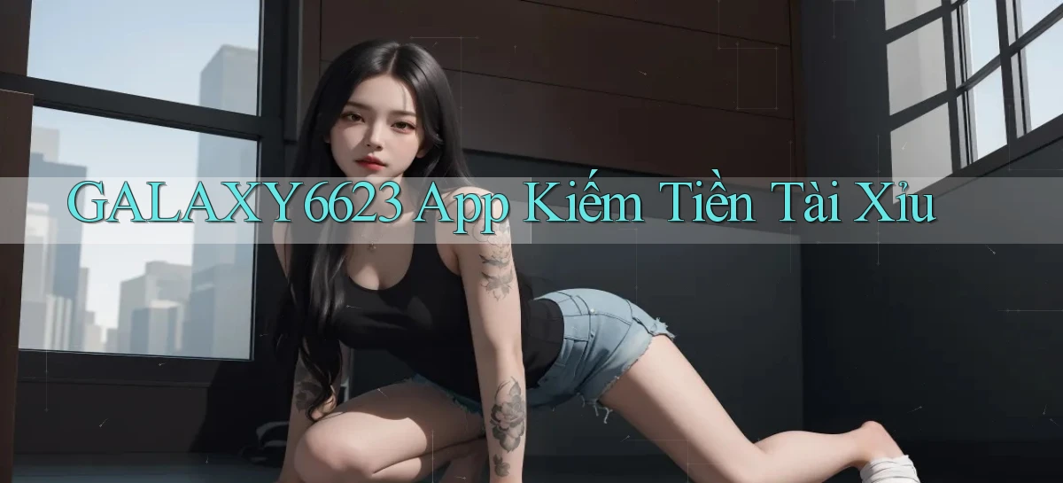 galaxy6623 app kiếm tiền tài xỉu