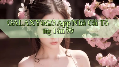 galaxy6623 app nhà cái tổng 1 ăn 99