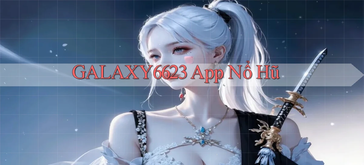 galaxy6623 app nổ hũ