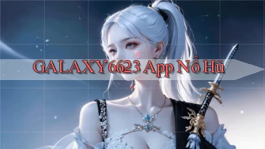 galaxy6623 app nổ hũ